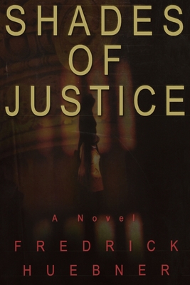 Shades of Justice - Huebner, Fredrick