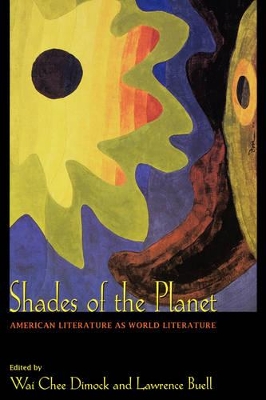 Shades of the Planet: American Literature as World Literature - Dimock, Wai Chee (Editor), and Buell, Lawrence (Editor)