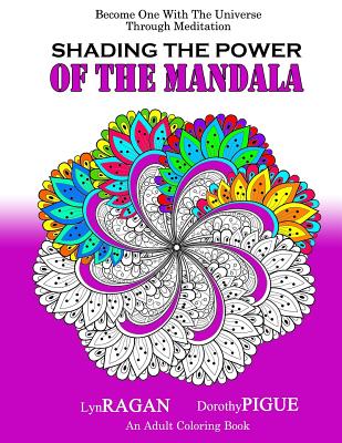 Shading The Power Of The Mandala: Become One With The Universe Through Meditation - Pigue, Dorothy, and Ragan, Lyn