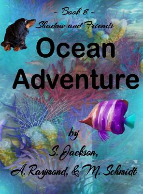 Shadow and Friends Ocean Adventure - Schmidt, Mary L, and Jackson, S, and Raymond, A