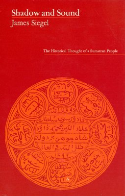 Shadow and Sound: The Historical Thought of a Sumatran People - Siegel, James