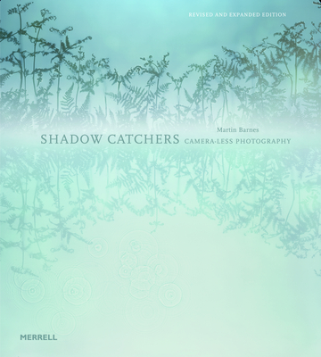 Shadow Catchers: Camera-less Photography - Barnes, Martin