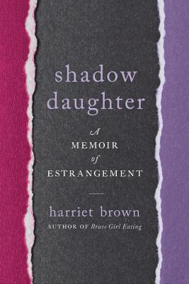 Shadow Daughter: A Memoir of Estrangement - Brown, Harriet