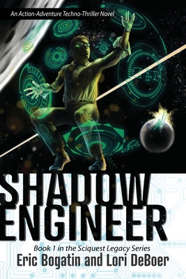 Shadow Engineer: Book One in The Sciquest Legacy Series - Deboer, Lori, and Bogatin, Eric