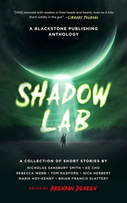 Shadow Lab: A Blackstone Publishing Anthology - Deneen, Brendan (Editor), and Smith, Nicholas Sansbury (Contributions by), and Cho, Ed (Contributions by)