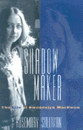 Shadow Maker: The Life of Gwendolyn Macewen - Sullivan, Rosemary, Professor