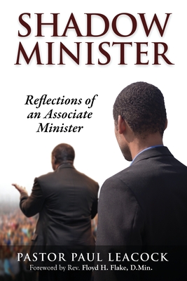 Shadow Minister: Reflections of an Associate Minister - Leacock, Pastor Paul, and Flake, Floyd H (Foreword by)