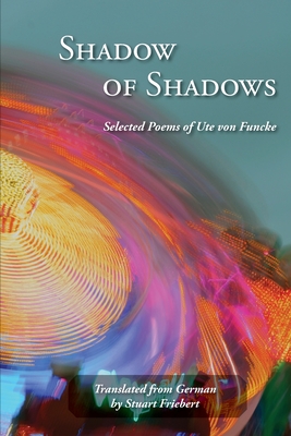 Shadow of Shadows - Funcke, Ute Von, and Friebert, Stuart (Translated by)