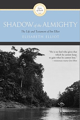 Shadow of the Almighty: The Life and Testament of Jim Elliot - Elliot, Elisabeth