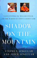 Shadow on the Mountain: Nancy Pfister, Dr. William Styler, and the Murder of Aspen's Golden Girl