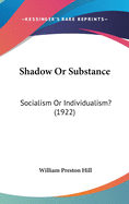 Shadow or Substance: Socialism or Individualism? (1922)