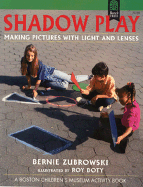 Shadow Play: Making Pictures with Light and Lenses - Zubrowski, Bernie
