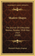 Shadow-Shapes: The Journal of a Wounded Woman, October 1918-May 1919 (1920)