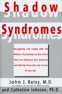 Shadow Syndromes: Recognizing and Coping with the Hidden Psychological Disorders That Can Influenc E Your...