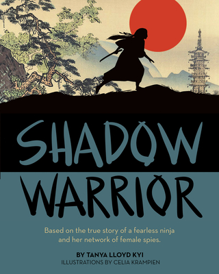 Shadow Warrior: Based on the True Story of a Fearless Ninja and Her Network of Female Spies - Lloyd Kyi