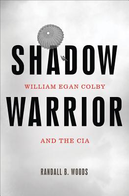 Shadow Warrior: William Egan Colby and the CIA - Woods, Randall B