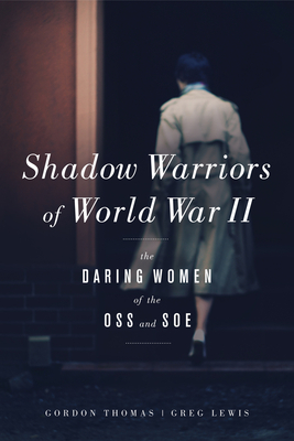 Shadow Warriors of World War II: The Daring Women of the OSS and SOE - Thomas, Gordon, and Lewis, Greg