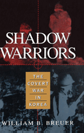 Shadow Warriors: The Covert War in Korea