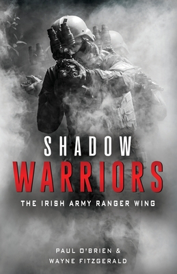 Shadow Warriors: The Irish Army Ranger Wing - O'Brien, Paul, and Fitzgerald, Wayne