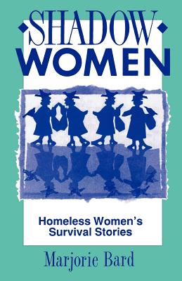 Shadow Women: Homeless Women's Survival Stories - Bard, Marjorie