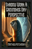 Shadow Work: A Groundhog Day Perspective