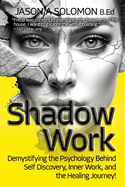 Shadow Work: Demystifying the Psychology Behind Self Discovery, Inner Work and the Healing Journey. How Freud and Jung's views shaped today's understanding of self