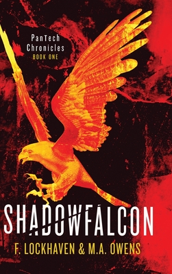 Shadowfalcon (Book 1): PanTech Chronicles - Lockhaven, F, and Owens, M a, and Lockhaven, Grace (Editor)