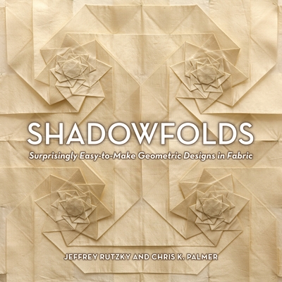 Shadowfolds: Surprisingly Easy-To-Make Geometric Designs in Fabric - Rutzky, Jeffrey, and Palmer, Chris K