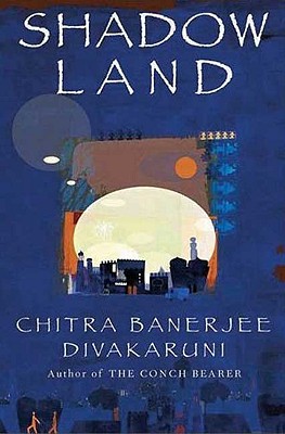Shadowland: Book III of the Brotherhood of the Conch - Divakaruni, Chitra Banerjee