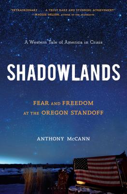 Shadowlands: Fear and Freedom at the Oregon Standoff - McCann, Anthony