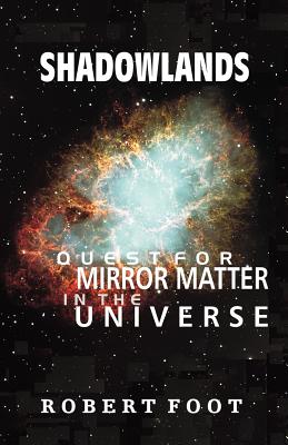 Shadowlands: Quest for Mirror Matter in the Universe - Foot, Robert