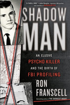 Shadowman: An Elusive Psycho Killer and the Birth of FBI Profiling - Franscell, Ron