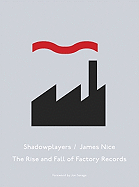 Shadowplayers: The Rise & Fall of Factory Records - Nice, James