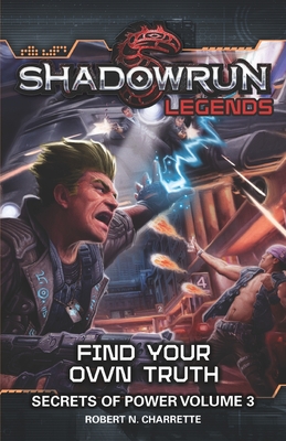 Shadowrun Legends: Find Your Own Truth: Secrets of Power, Volume 3 - Charrette, Robert N