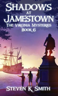 Shadows at Jamestown: The Virginia Mysteries Book 6 - Smith, Steven K