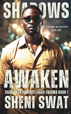 Shadows Awaken: Shadowed Pursuit: Lagos Enigma Book One - Swat, Sheni