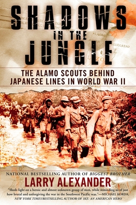 Shadows in the Jungle: The Alamo Scouts Behind Japanese Lines in World War II - Alexander, Larry