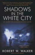 Shadows in the White City: An Inspector Alastair Ransom Mystery - Walker, Robert W