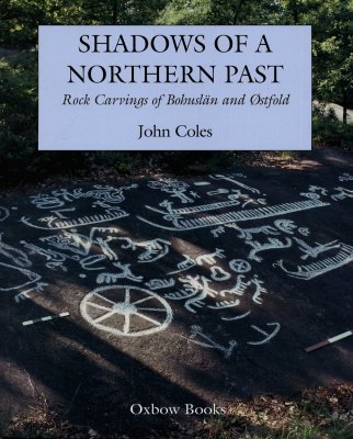 Shadows of a Northern Past: Rock Carvings in Bohusln and Ostfold - Coles, John