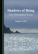 Shadows of Being: Four Philosophical Essays