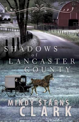 Shadows of Lancaster County - Clark, Mindy Starns