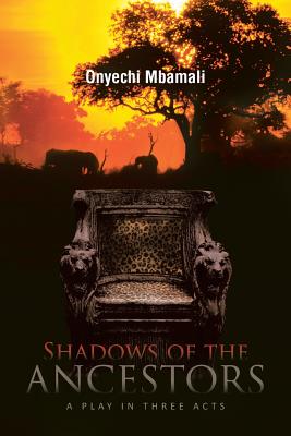 Shadows of the Ancestors: A Play in Three Acts - Mbamali, Onyechi