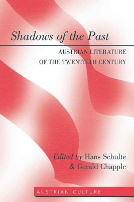 Shadows of the Past: Austrian Literature of the Twentieth Century - Lamb-Faffelberger, Margarete, and Schulte, Hans (Editor), and Chapple, Gerald (Editor)