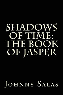 Shadows of Time: The Book of Jasper - Garcia, Christina (Editor), and Honeycutt, Jr (Editor), and Salas, Johnny