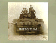 Shadows of War: A German Soldier's Lost Photographs of World War II