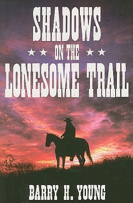 Shadows on the Lonesome Trail - Young, Barry H