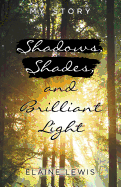 Shadows, Shades, and Brilliant Light: My Story