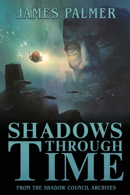 Shadows Through Time: The Fantastical Adventures of Sir Richard Francis Burton Volume One - Palmer, James