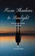 Shadows to Sunlight: A James Roden Journey
