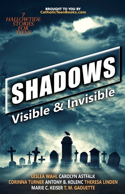 Shadows: Visible & Invisible - Wahl, Leslea, and Astfalk, Carolyn, and Turner, Corinna